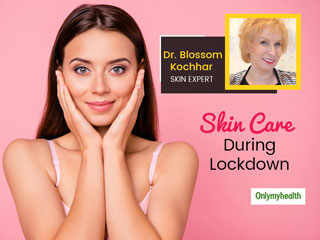 Lockdown Skin Care: Dr. Blossom Kochhar On Grooming, Skincare and Hair Hacks
