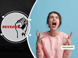 The Psychology Behind The Not So Sweet Taste Of Revenge
