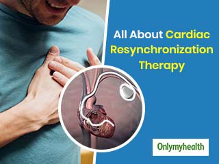 Cardiac Resynchronised Therapy Is Life-Saver for Arrhythmia Patients, Read Details